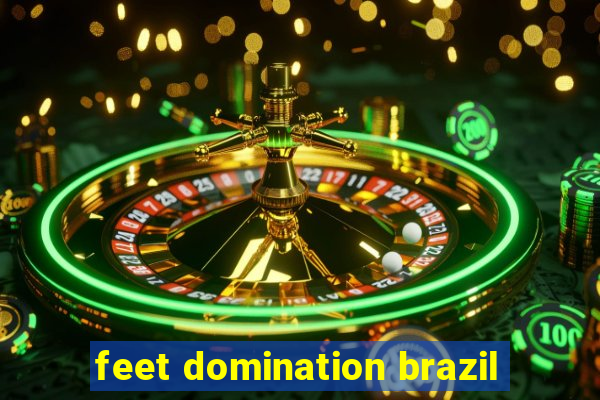 feet domination brazil